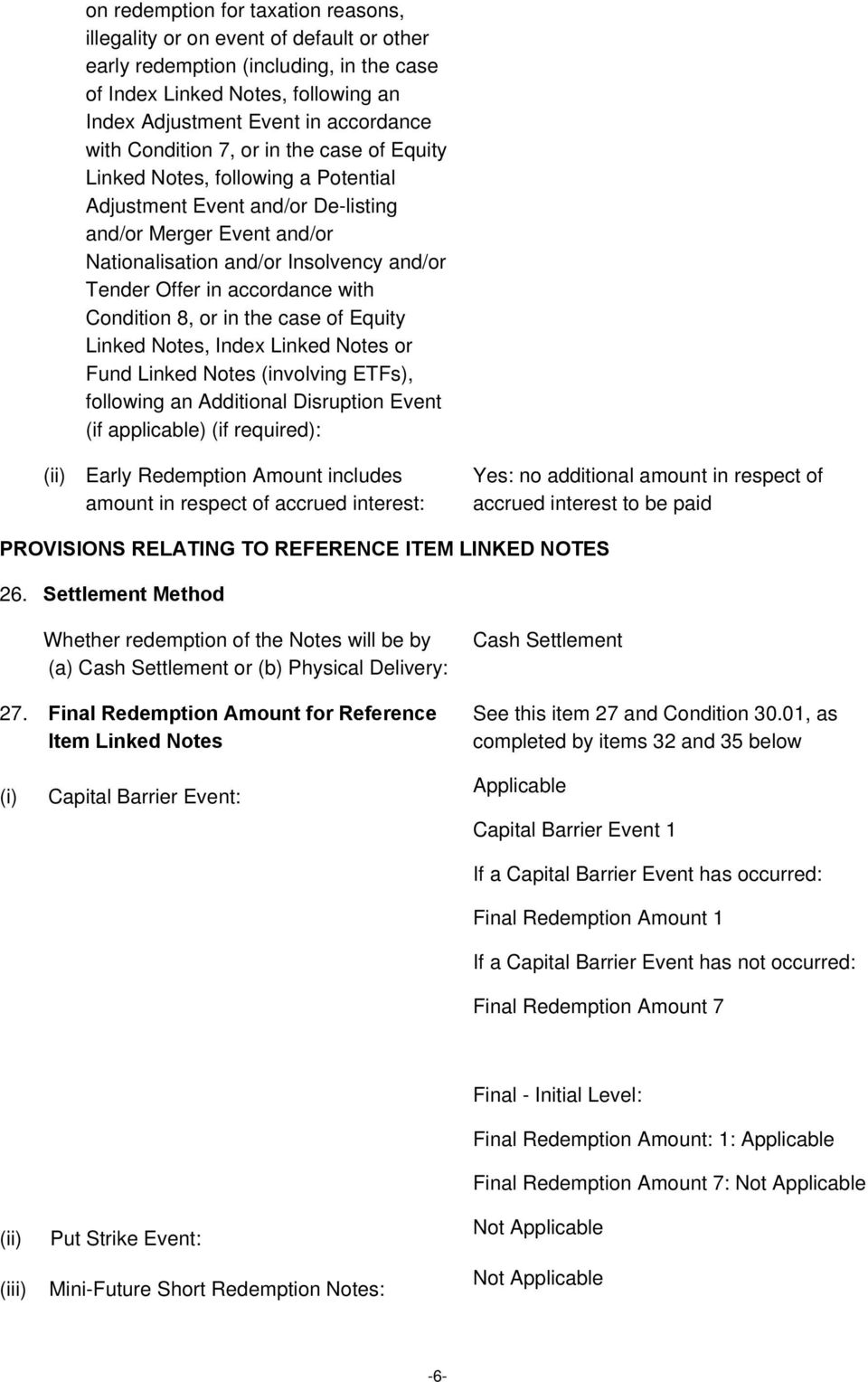 accordance with Condition 8, or in the case of Equity Linked Notes, Index Linked Notes or Fund Linked Notes (involving ETFs), following an Additional Disruption Event (if applicable) (if required):