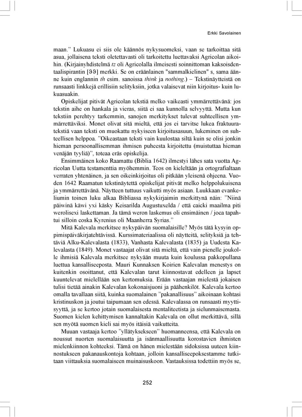 ) Tekstinäytteistä on runsaasti linkkejä erillisiin selityksiin, jotka valaisevat niin kirjoitus- kuin lukuasuakin.