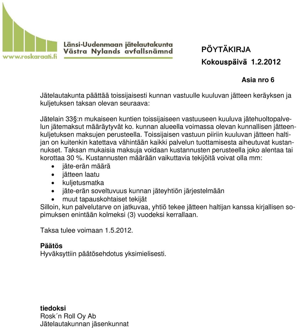 Toissijaisen vastuun piiriin kuuluvan jätteen haltijan on kuitenkin katettava vähintään kaikki palvelun tuottamisesta aiheutuvat kustannukset.