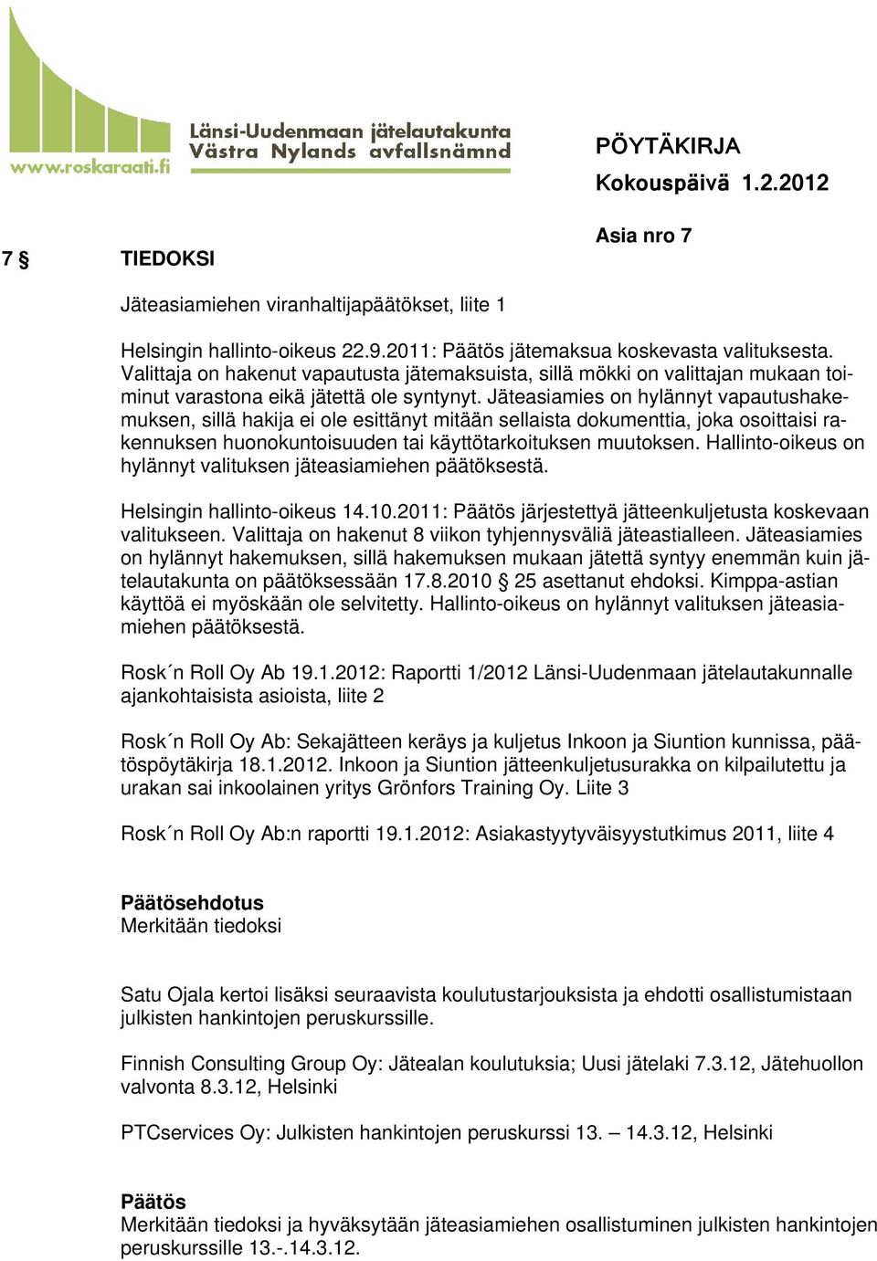 Jäteasiamies on hylännyt vapautushakemuksen, sillä hakija ei ole esittänyt mitään sellaista dokumenttia, joka osoittaisi rakennuksen huonokuntoisuuden tai käyttötarkoituksen muutoksen.