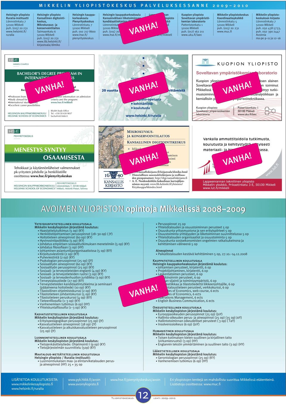 fi/ kirjastoala/dimiko Y L IOPIS T OK E S K U S Helsingin kauppakorkeakoulu Pienyrityskeskus Lönnrotinkatu 7 puh. 010 217 8600 www.hse.