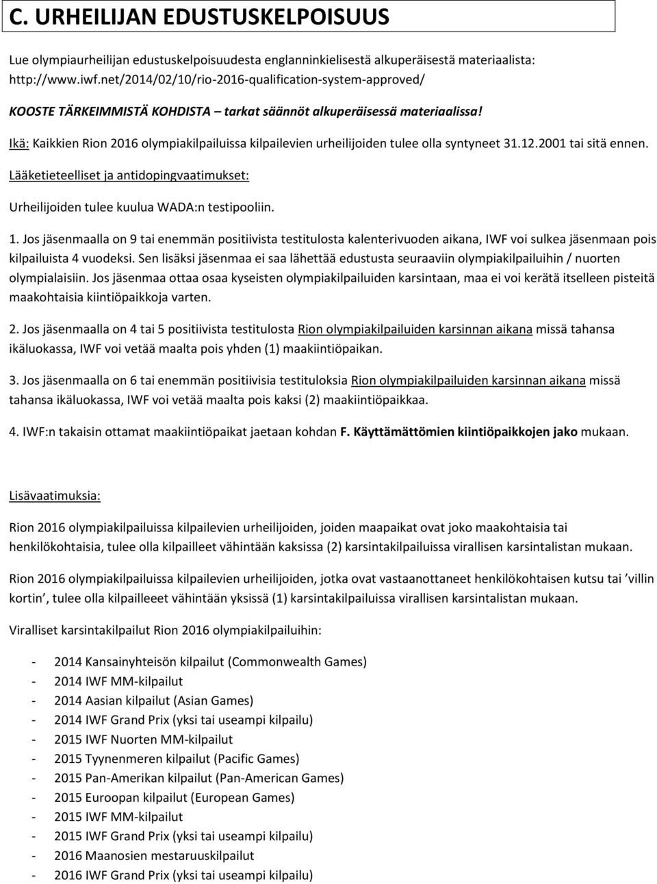 Ikä: Kaikkien Rion 2016 olympiakilpailuissa kilpailevien urheilijoiden tulee olla syntyneet 31.12.2001 tai sitä ennen.