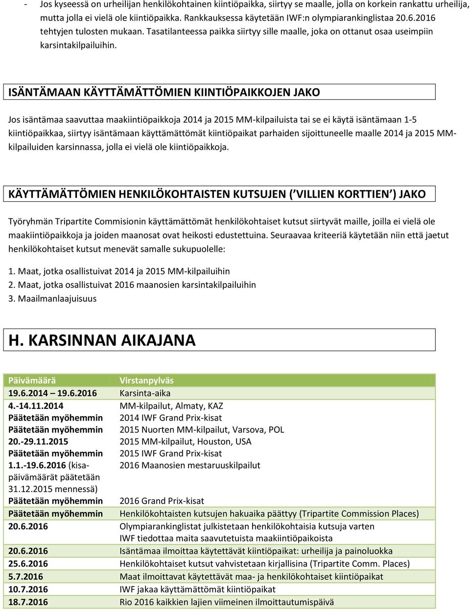 ISÄNTÄMAAN KÄYTTÄMÄTTÖMIEN KIINTIÖ JAKO Jos isäntämaa saavuttaa maakiintiöpaikkoja 2014 ja 2015 MM-kilpailuista tai se ei käytä isäntämaan 1-5 kiintiöpaikkaa, siirtyy isäntämaan käyttämättömät