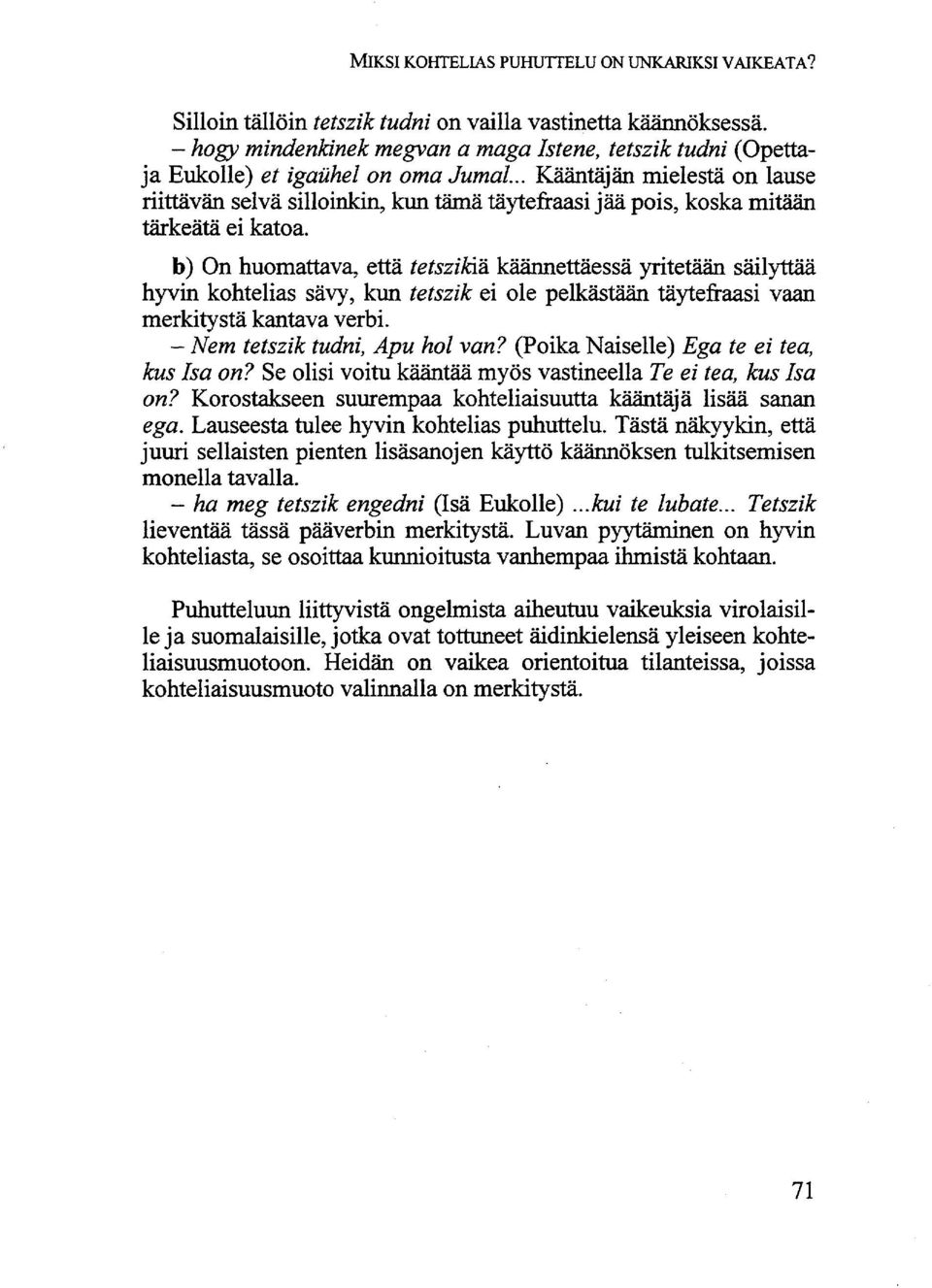 .. Kääntäjän mielestä on lause riittävän selvä silloinkin, kun tämä täytefraasi jää pois, koska mitään tärkeätä ei katoa.