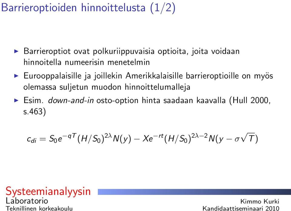 barrieroptioille on myös olemassa suljetun muodon hinnoittelumalleja Esim.