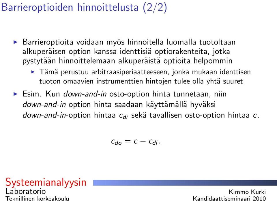 jonka mukaan identtisen tuoton omaavien instrumenttien hintojen tulee olla yhtä suuret Esim.