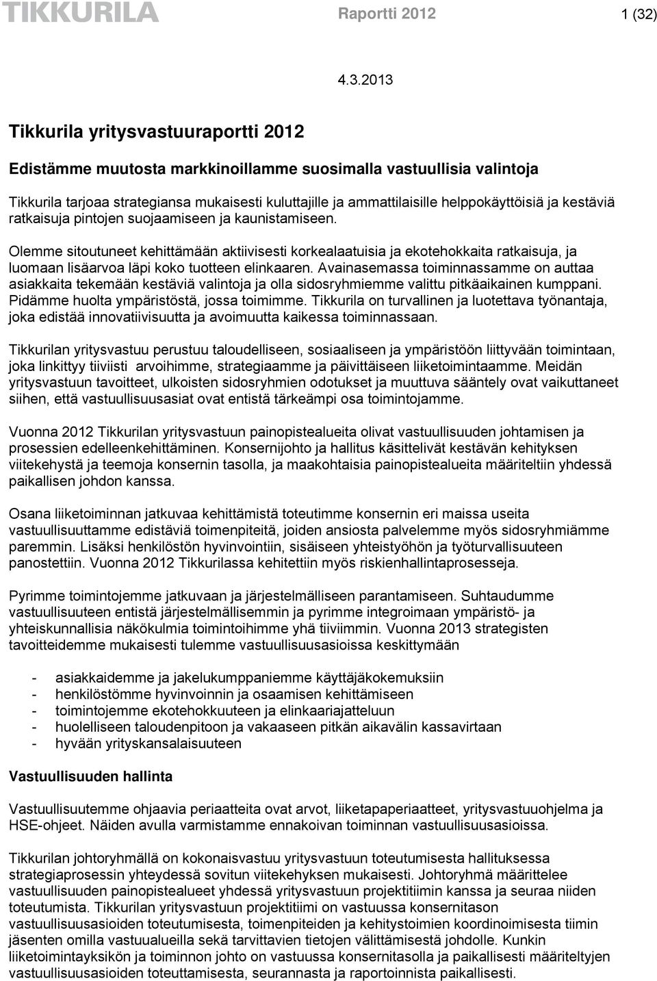 Olemme sitoutuneet kehittämään aktiivisesti korkealaatuisia ja ekotehokkaita ratkaisuja, ja luomaan lisäarvoa läpi koko tuotteen elinkaaren.