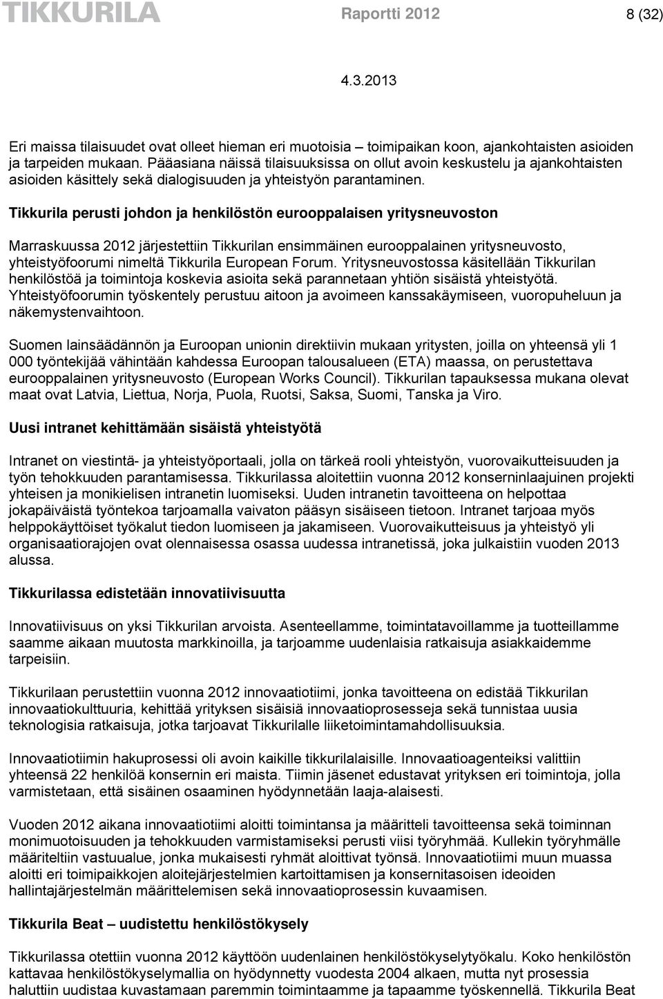 Tikkurila perusti johdon ja henkilöstön eurooppalaisen yritysneuvoston Marraskuussa 2012 järjestettiin Tikkurilan ensimmäinen eurooppalainen yritysneuvosto, yhteistyöfoorumi nimeltä Tikkurila