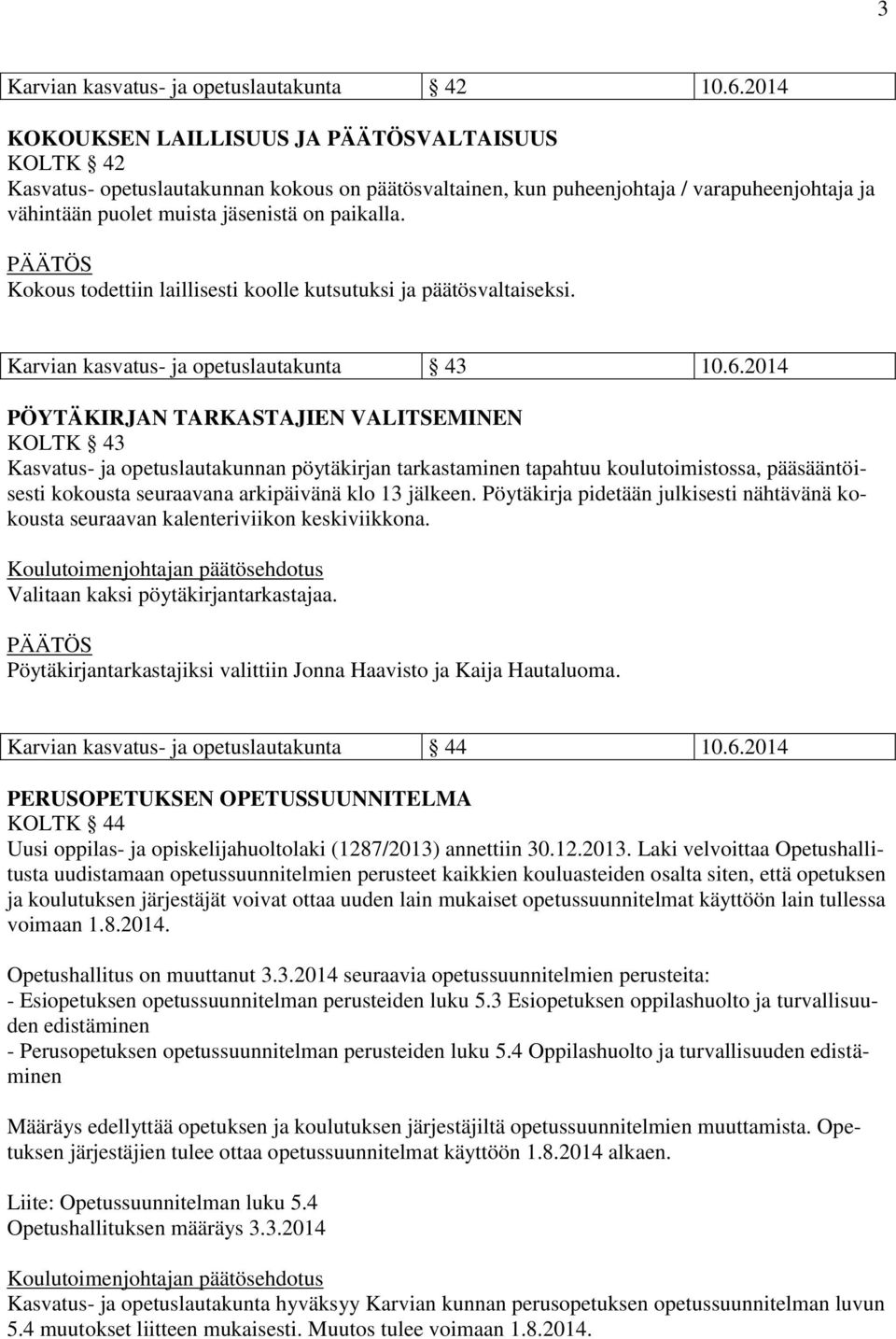 Kokous todettiin laillisesti koolle kutsutuksi ja päätösvaltaiseksi. Karvian kasvatus- ja opetuslautakunta 43 10.6.