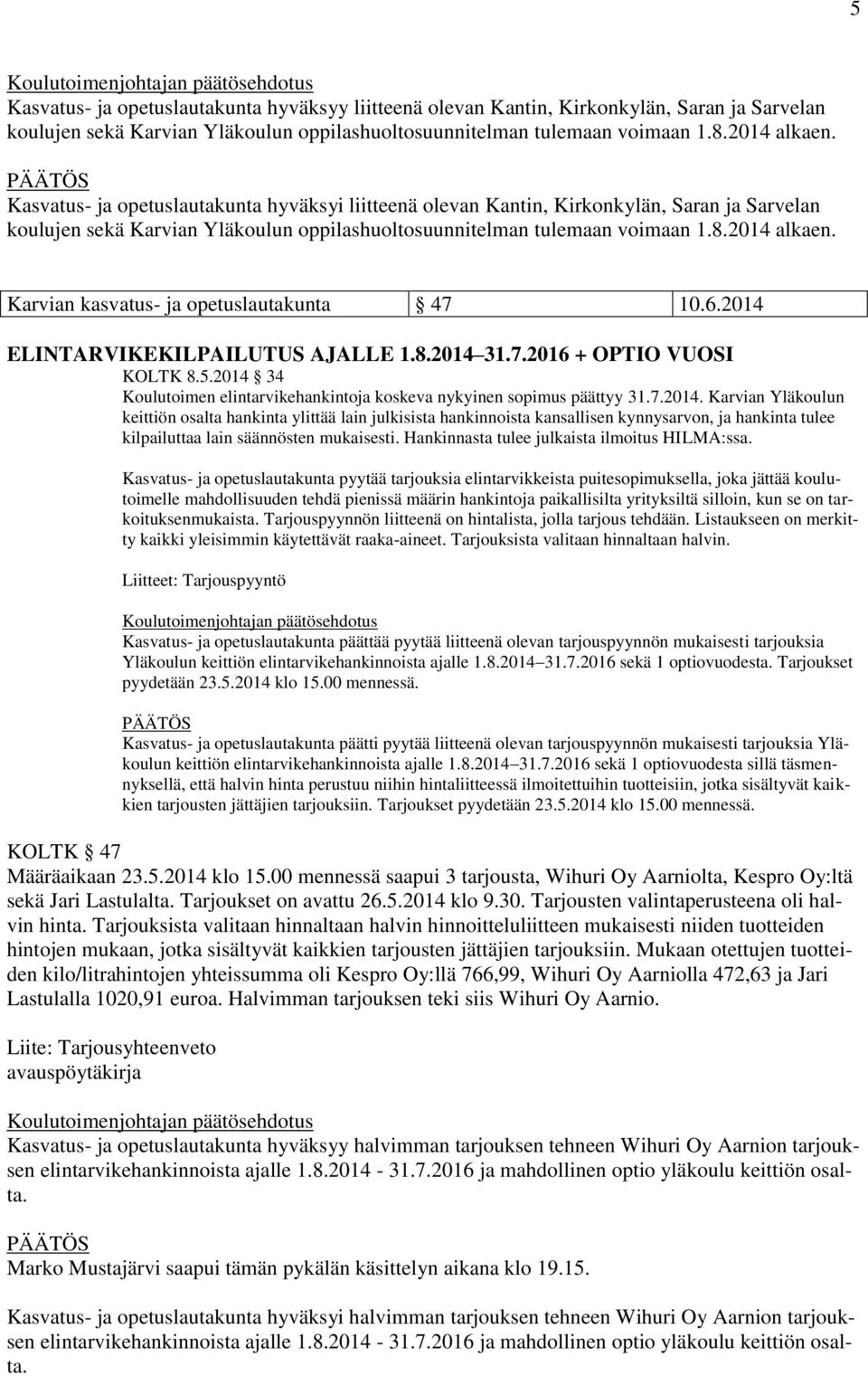 Karvian kasvatus- ja opetuslautakunta 47 10.6.2014 ELINTARVIKEKILPAILUTUS AJALLE 1.8.2014 31.7.2016 + OPTIO VUOSI KOLTK 8.5.