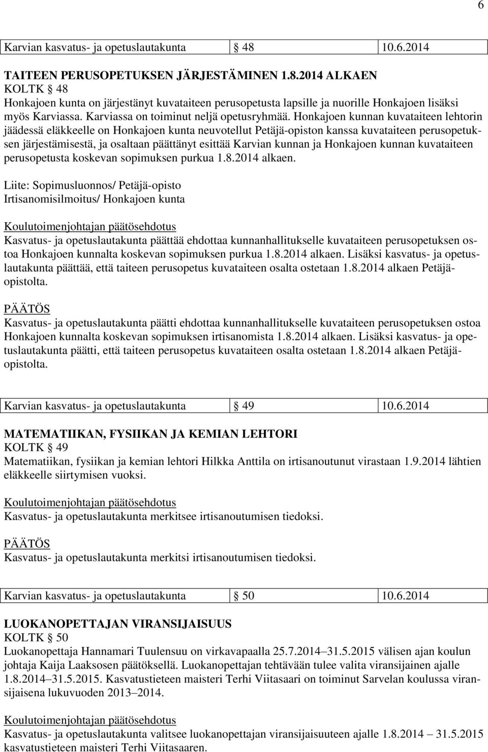Honkajoen kunnan kuvataiteen lehtorin jäädessä eläkkeelle on Honkajoen kunta neuvotellut Petäjä-opiston kanssa kuvataiteen perusopetuksen järjestämisestä, ja osaltaan päättänyt esittää Karvian kunnan