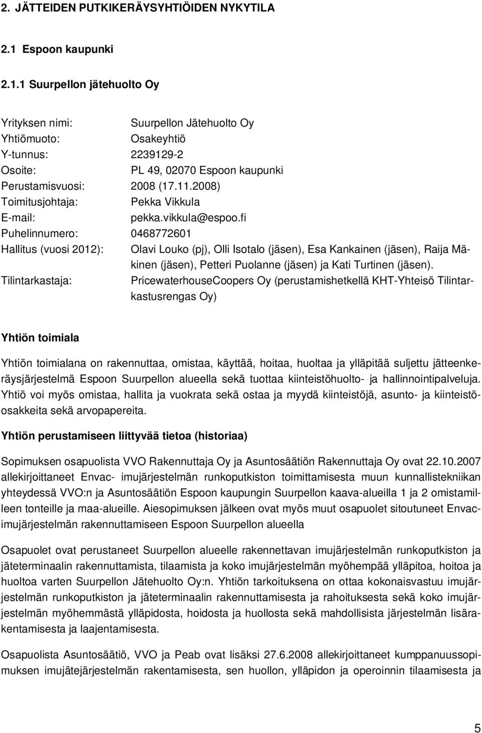 2008) Toimitusjohtaja: Pekka Vikkula E-mail: pekka.vikkula@espoo.