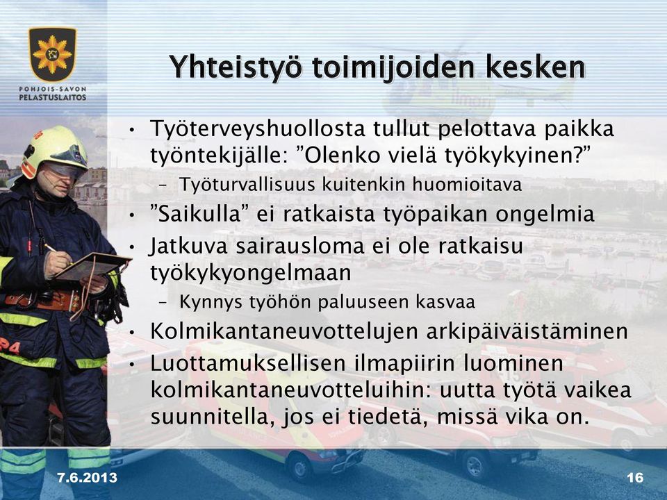 työkykyongelmaan Kynnys työhön paluuseen kasvaa Kolmikantaneuvottelujen arkipäiväistäminen Luottamuksellisen