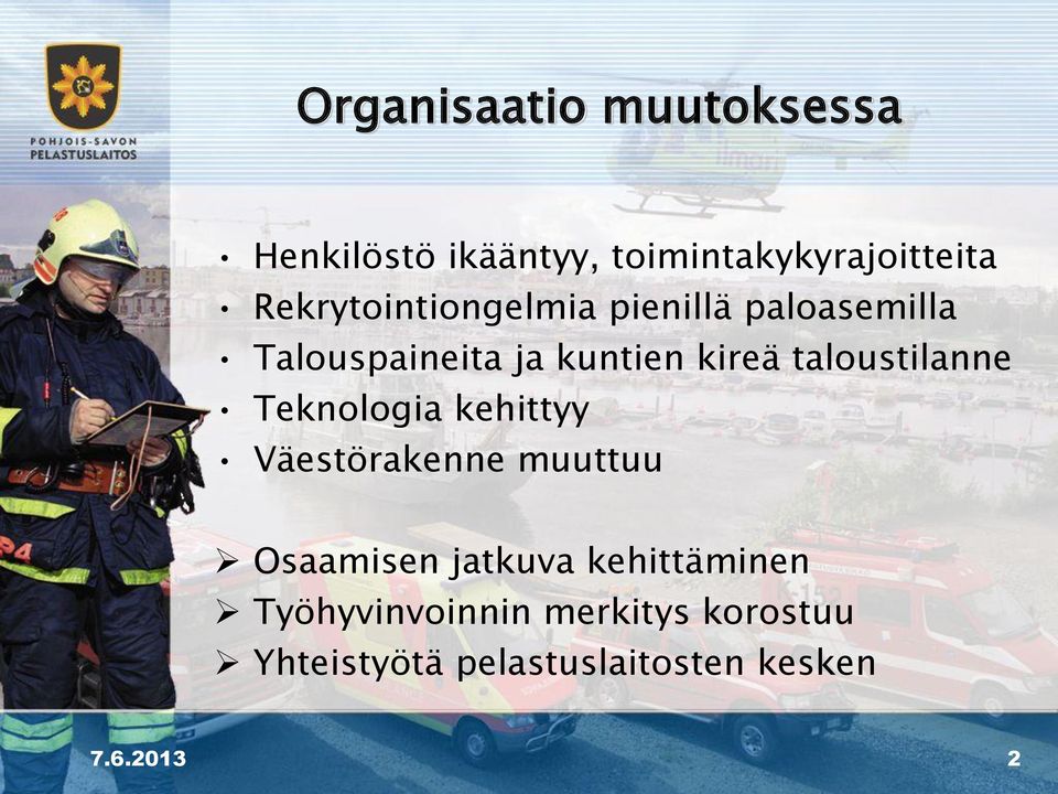 taloustilanne Teknologia kehittyy Väestörakenne muuttuu Osaamisen jatkuva