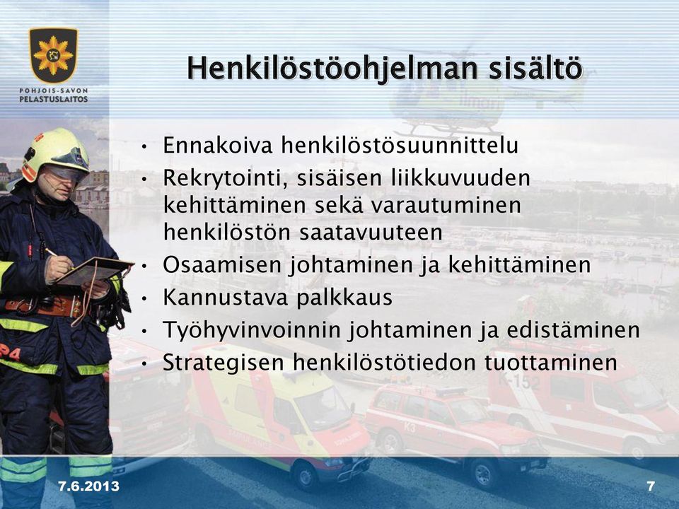 saatavuuteen Osaamisen johtaminen ja kehittäminen Kannustava palkkaus