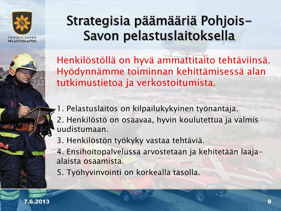 Pelastuslaitos on kilpailukykyinen työnantaja. 2. Henkilöstö on osaavaa, hyvin koulutettua ja valmis uudistumaan. 3.