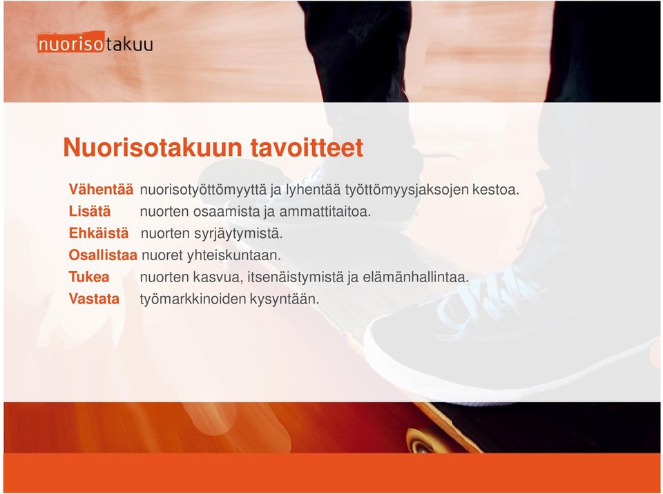Ehkäistä nuorten syrjäytymistä. Osallistaa nuoret yhteiskuntaan.