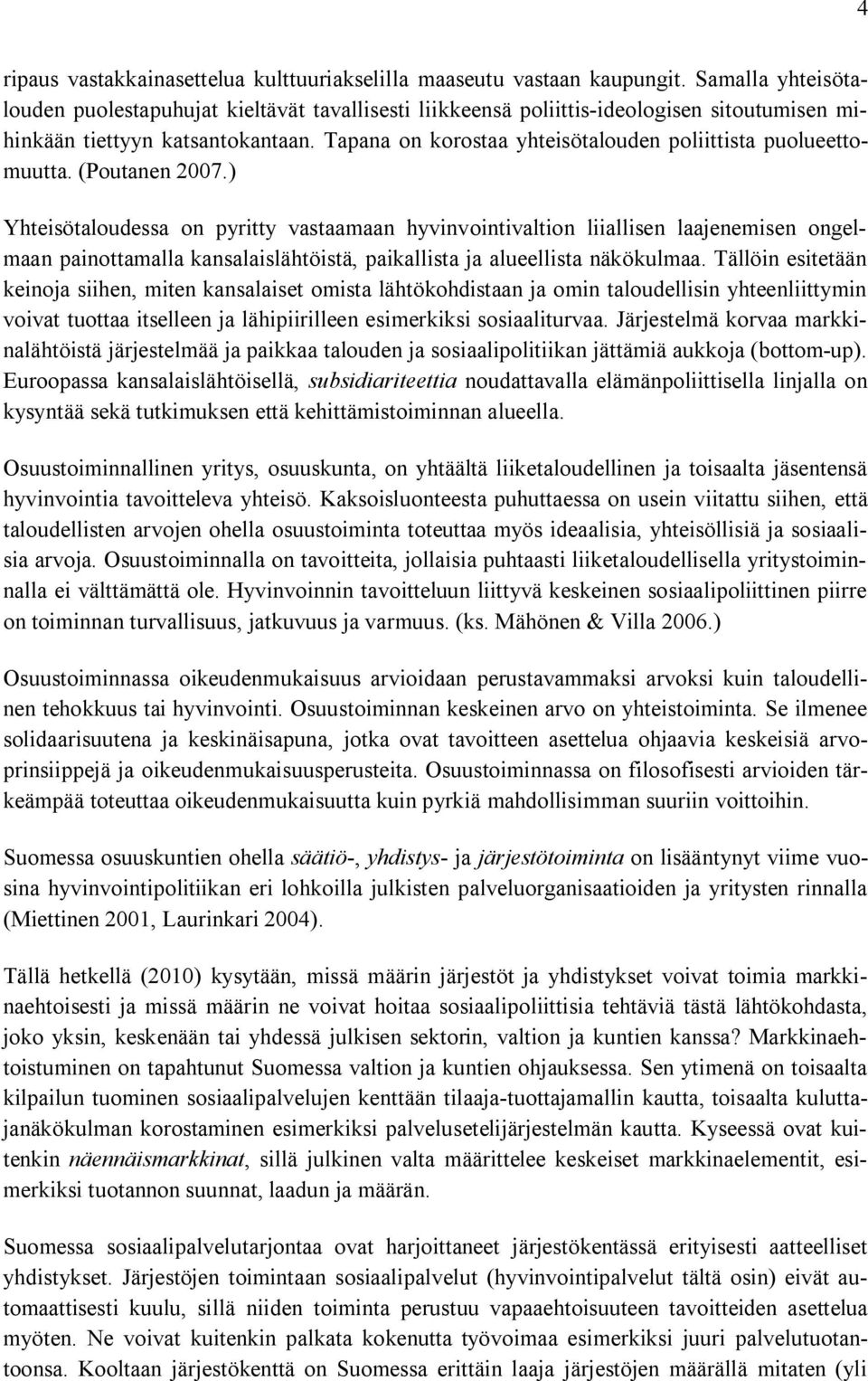 Tapana on korostaa yhteisötalouden poliittista puolueettomuutta. (Poutanen 2007.