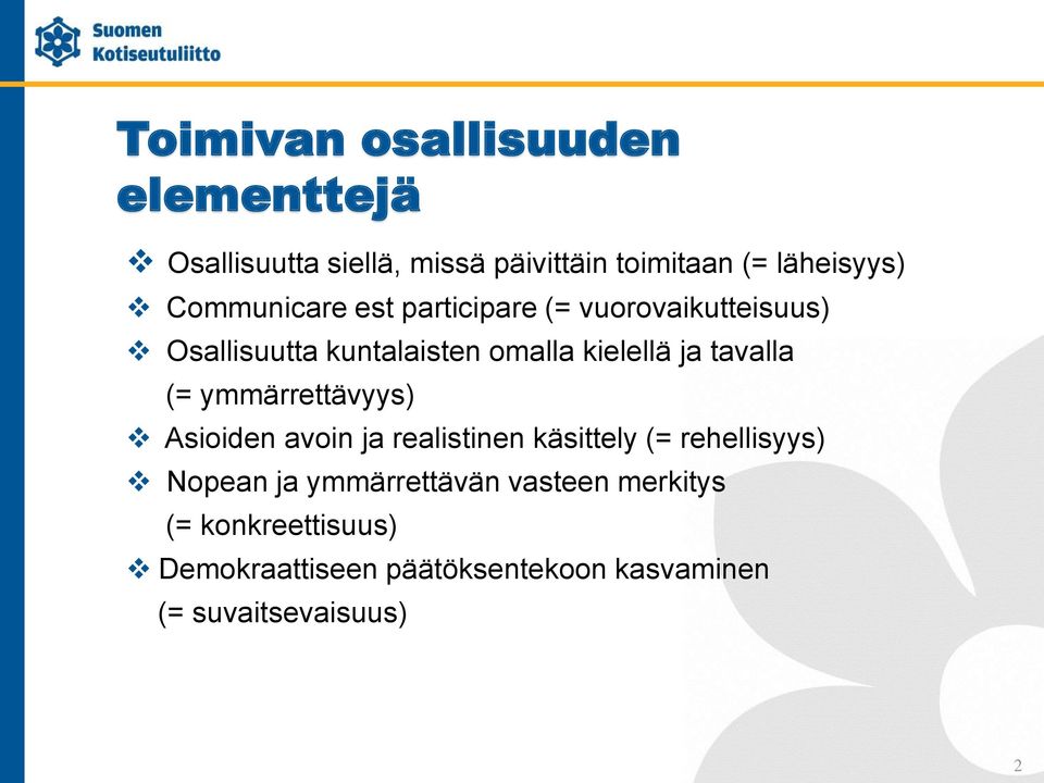 tavalla (= ymmärrettävyys) Asioiden avoin ja realistinen käsittely (= rehellisyys) Nopean ja