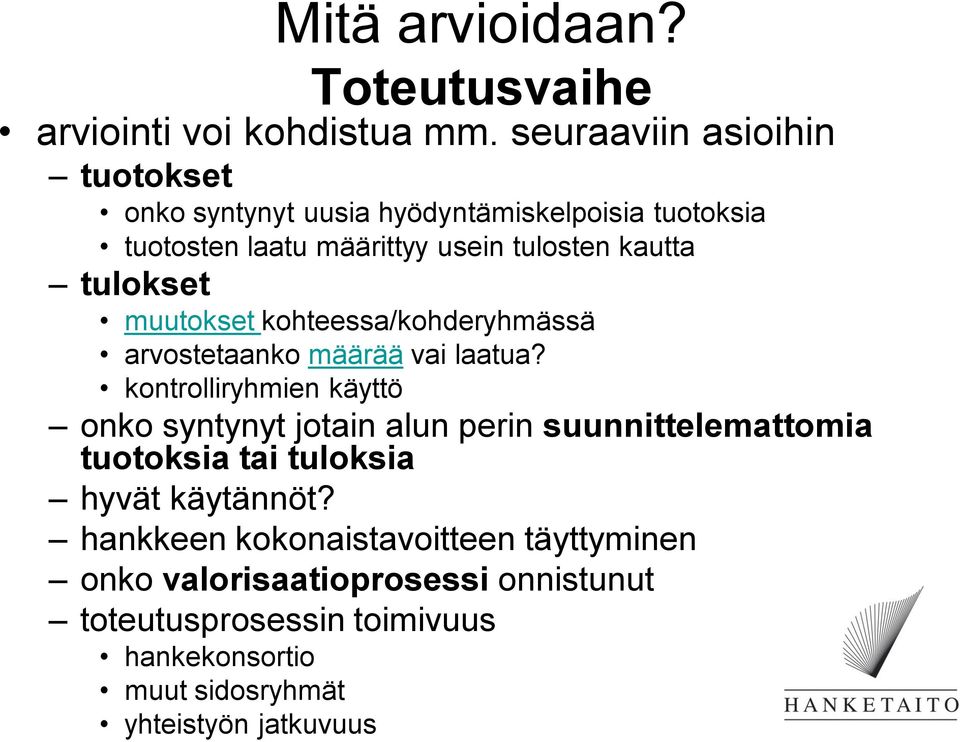 tulokset muutokset kohteessa/kohderyhmässä arvostetaanko määrää vai laatua?