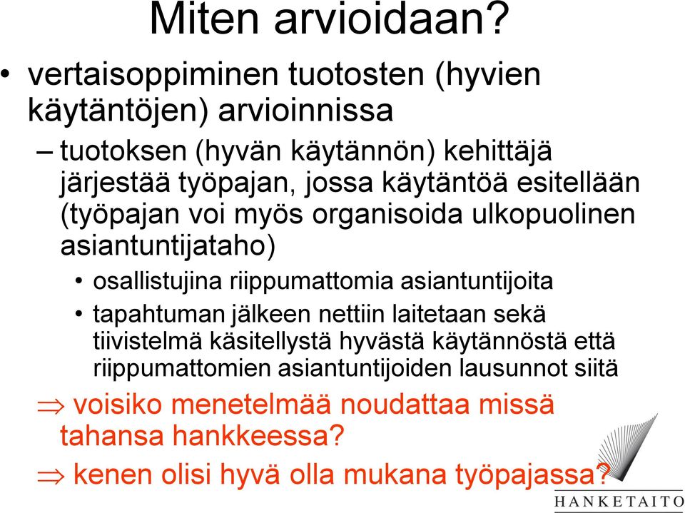 käytäntöä esitellään (työpajan voi myös organisoida ulkopuolinen asiantuntijataho) osallistujina riippumattomia