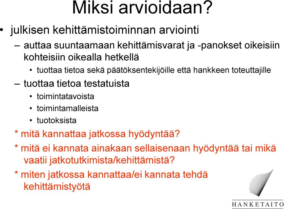 hetkellä tuottaa tietoa sekä päätöksentekijöille että hankkeen toteuttajille tuottaa tietoa testatuista