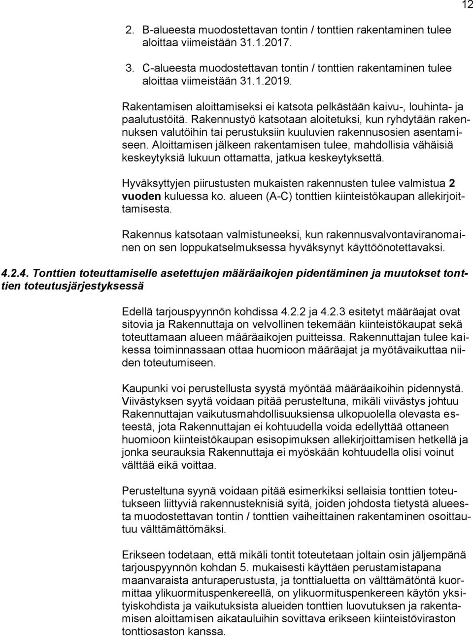 Rakennustyö katsotaan aloitetuksi, kun ryhdytään rakennuksen valutöihin tai perustuksiin kuuluvien rakennusosien asentamiseen.