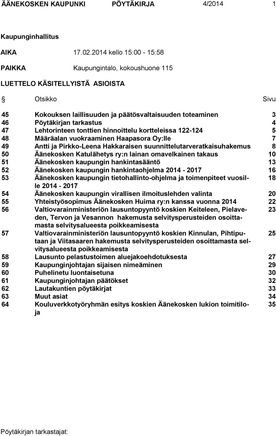 Lehtorinteen tonttien hinnoittelu kortteleissa 122-124 5 48 Määräalan vuokraaminen Haapasora Oy:lle 7 49 Antti ja Pirkko-Leena Hakkaraisen suunnittelutarveratkaisuhakemus 8 50 Äänekosken Katulähetys