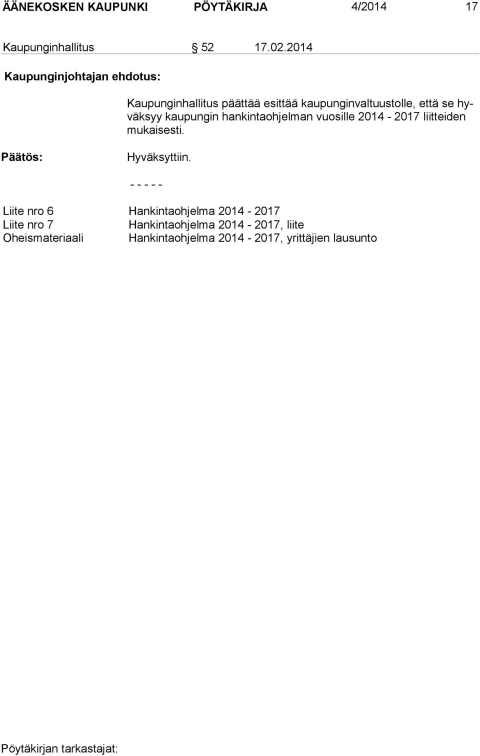 hyväksyy kaupungin hankintaohjelman vuosille 2014-2017 liit tei den mukaisesti. Hyväksyttiin.