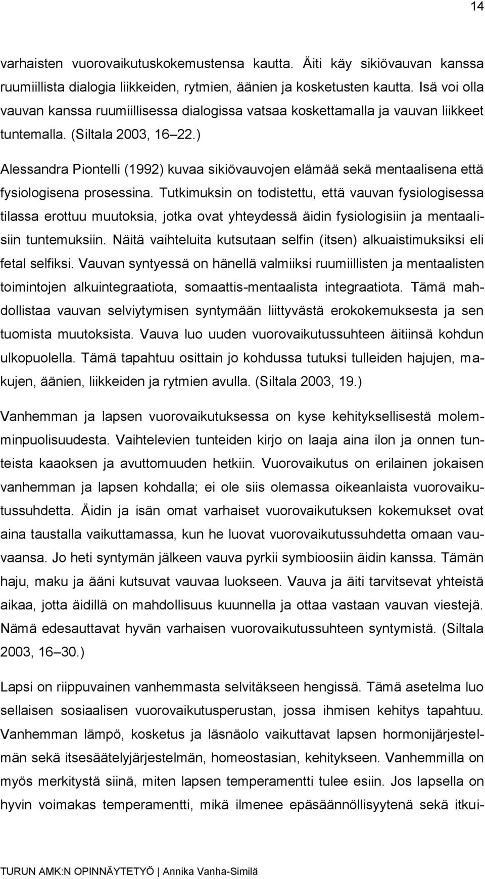 ) Alessandra Piontelli (1992) kuvaa sikiövauvojen elämää sekä mentaalisena että fysiologisena prosessina.