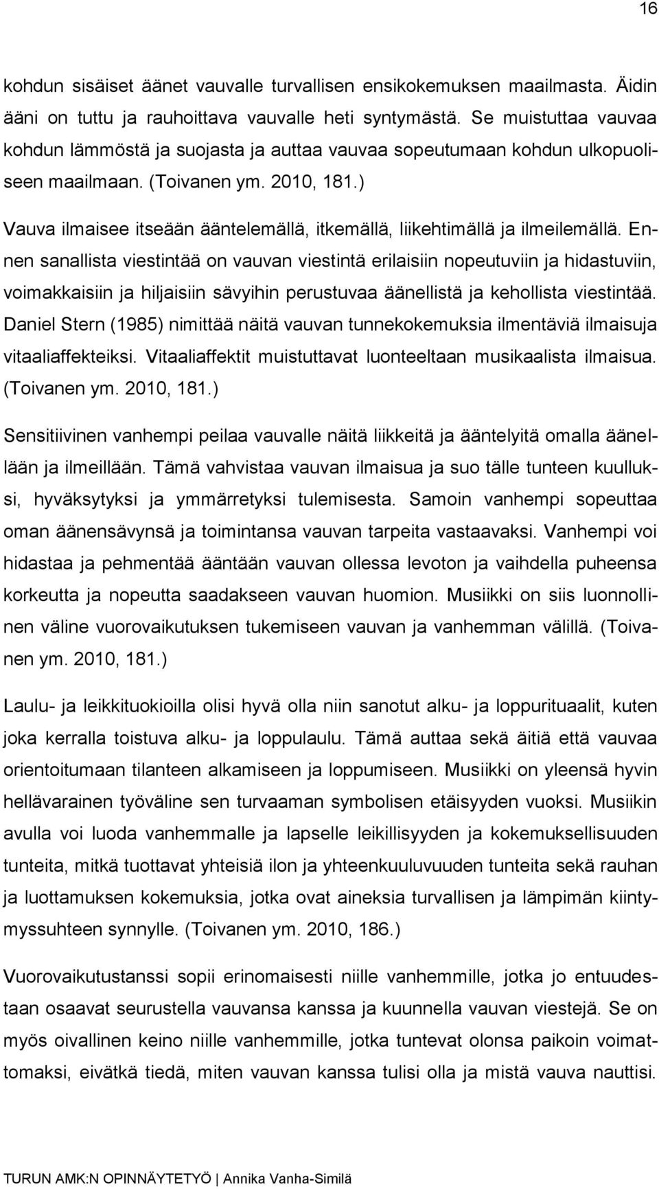 ) Vauva ilmaisee itseään ääntelemällä, itkemällä, liikehtimällä ja ilmeilemällä.