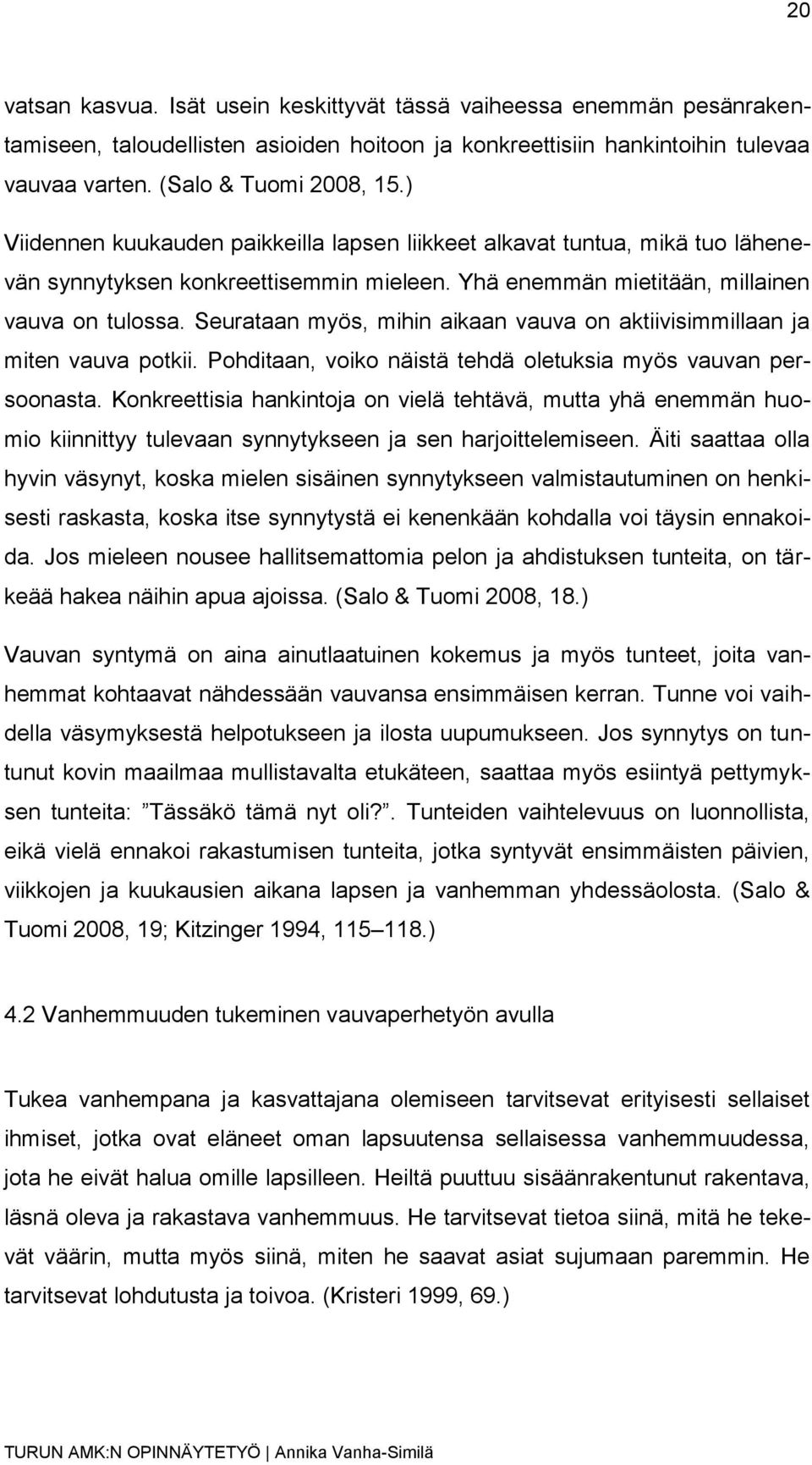 Seurataan myös, mihin aikaan vauva on aktiivisimmillaan ja miten vauva potkii. Pohditaan, voiko näistä tehdä oletuksia myös vauvan persoonasta.