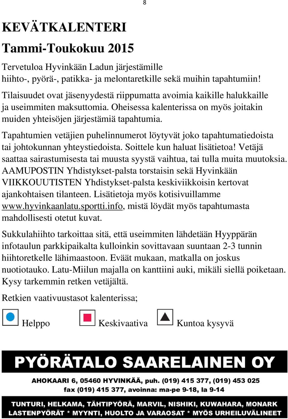 Tapahtumien vetäjien puhelinnumerot löytyvät joko tapahtumatiedoista tai johtokunnan yhteystiedoista. Soittele kun haluat lisätietoa!