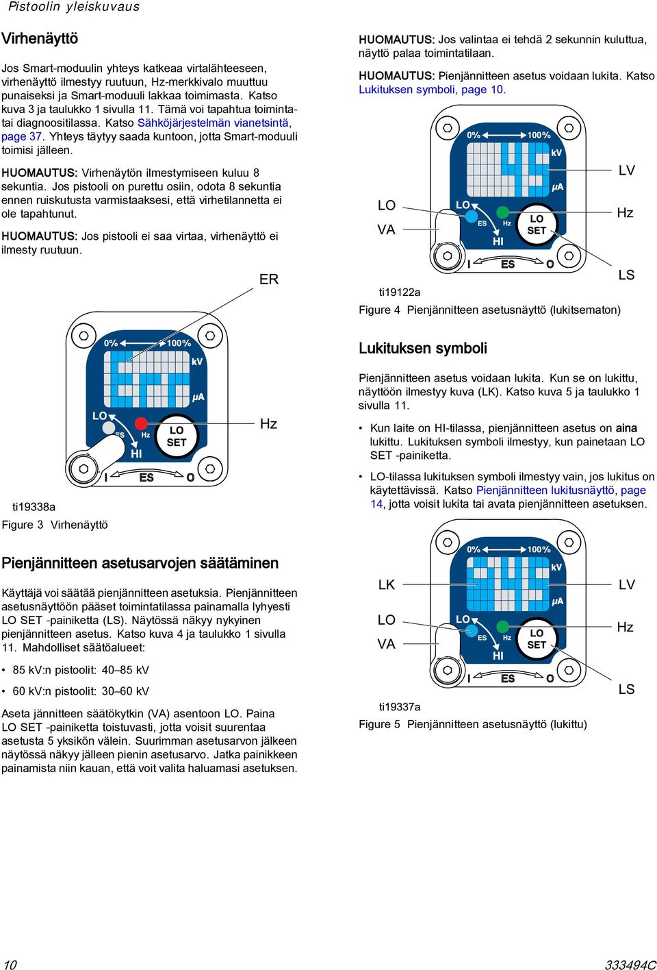 HUOMAUTUS: Jos valintaa ei tehdä 2 sekunnin kuluttua, näyttö palaa toimintatilaan. HUOMAUTUS: Pienjännitteen asetus voidaan lukita. Katso Lukituksen symboli, page 10.