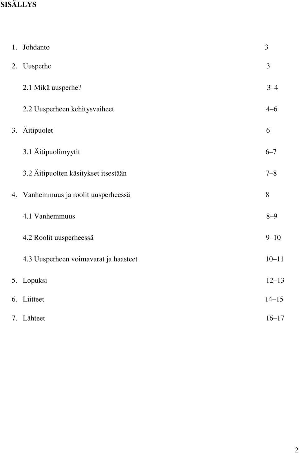 2 Äitipuolten käsitykset itsestään 7 8 4. Vanhemmuus ja roolit uusperheessä 8 4.