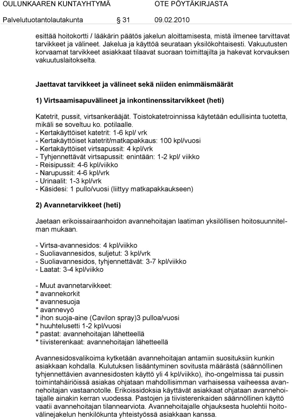 Jaettavat tarvikkeet ja välineet sekä niiden enimmäismäärät 1) Virtsaamisapuvälineet ja inkontinenssitarvikkeet (heti) Katetrit, pussit, virtsankerääjät.