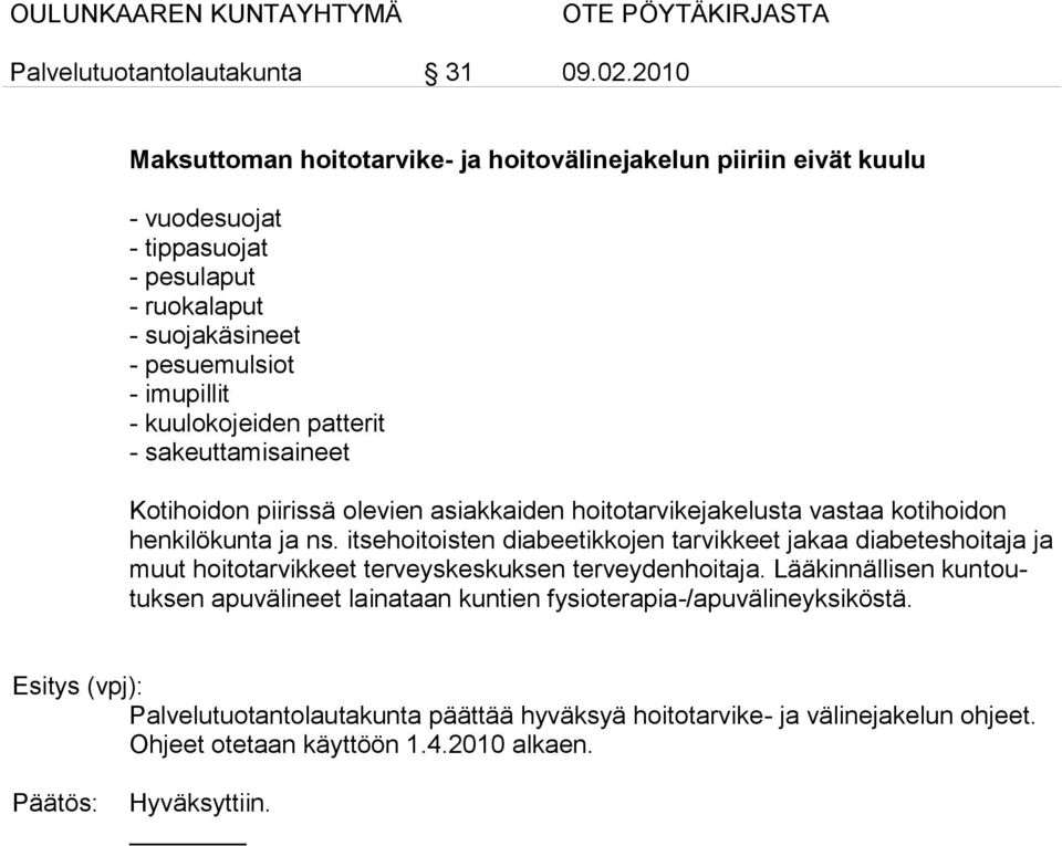 itsehoitoisten diabeetikkojen tarvikkeet jakaa diabeteshoitaja ja muut hoitotarvikkeet terveyskeskuksen terveydenhoitaja.