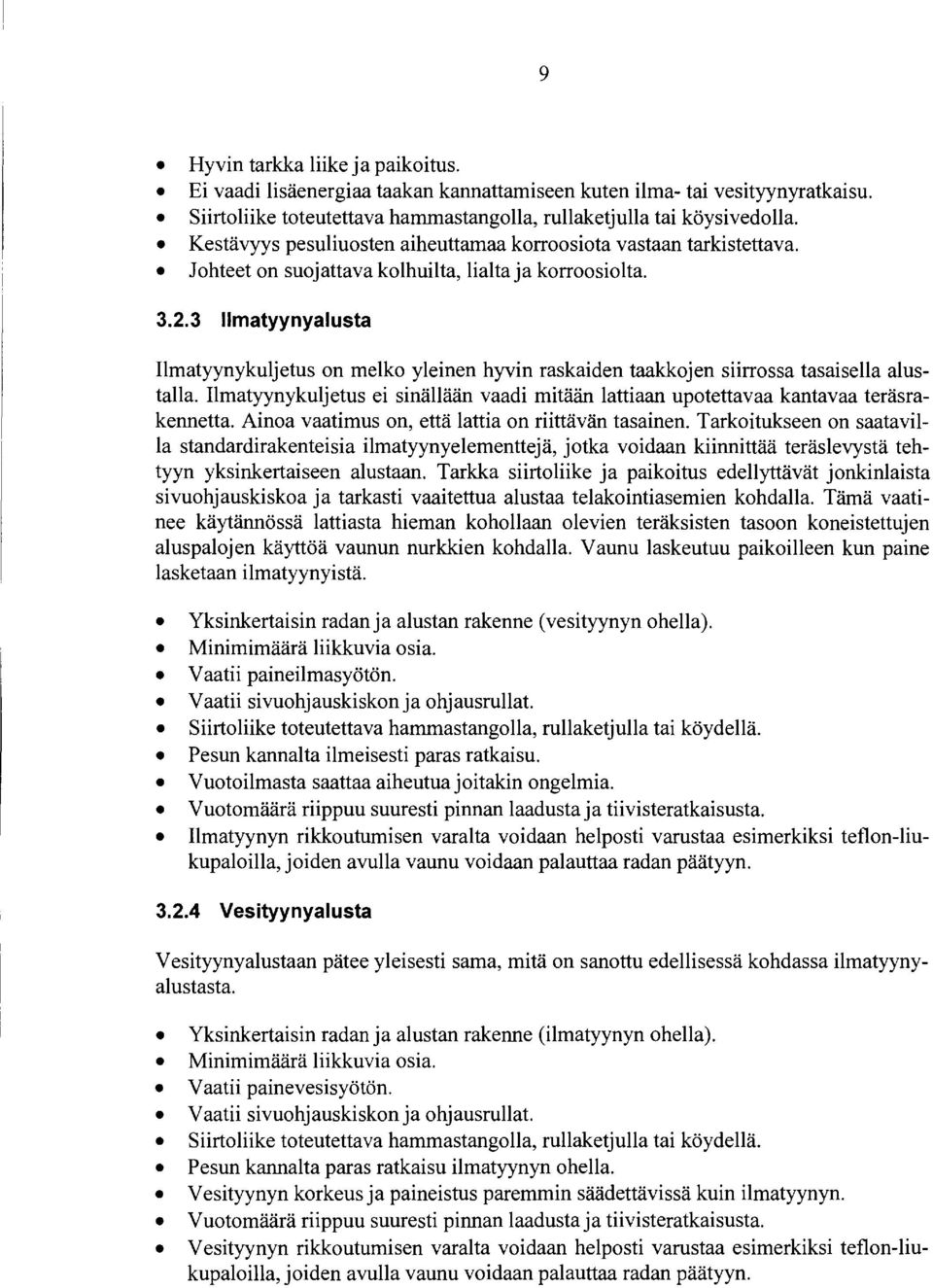 3 llmatyynyalusta Ilmatyynykuljetus on melko yleinen hyvin raskaiden taakkojen siirrossa tasaisella alustalla.