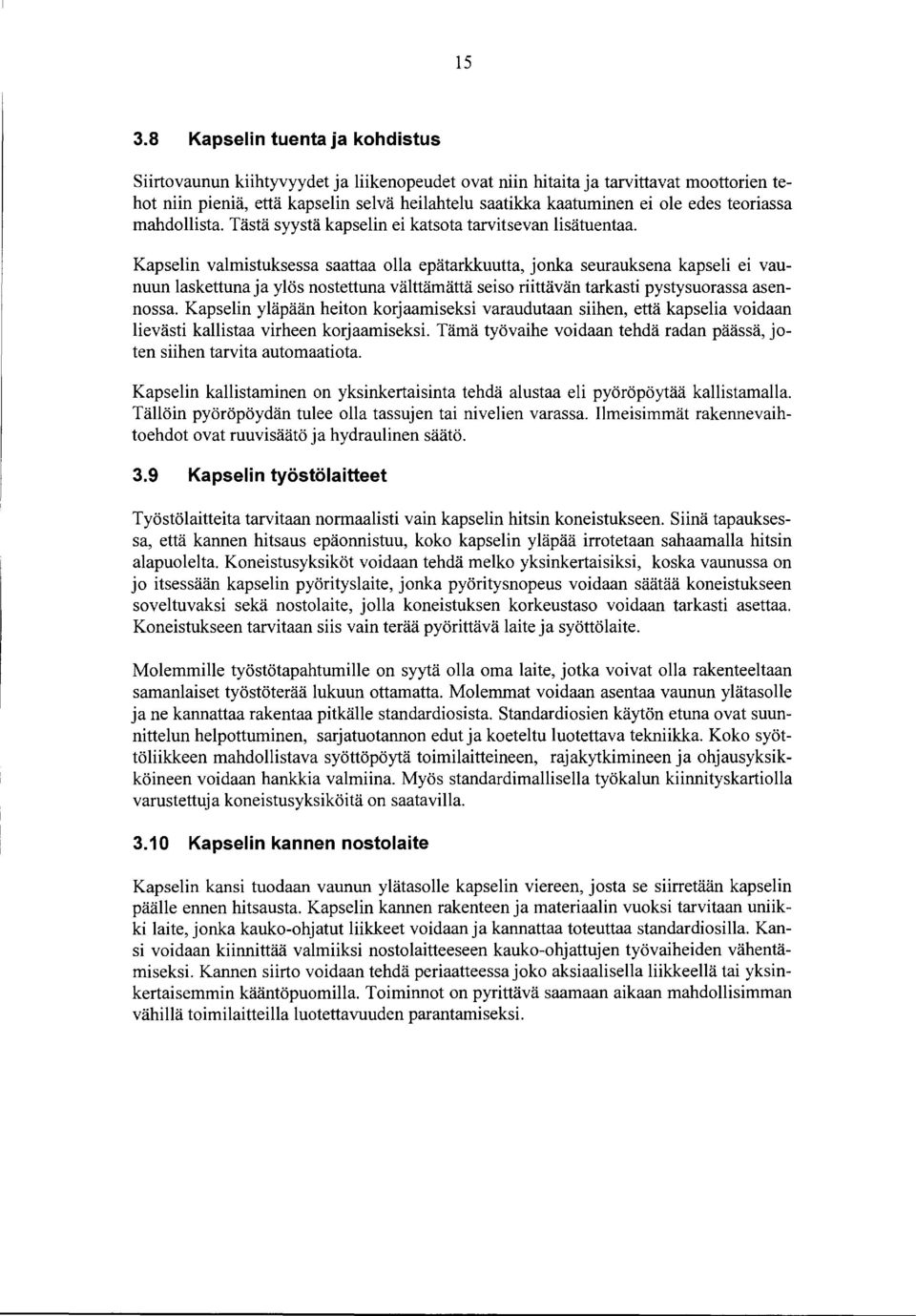 Kapselin valmistuksessa saattaa olla epätarkkuutta, jonka seurauksena kapseli ei vaunuun laskettuna ja ylös nostettuna välttämättä seiso riittävän tarkasti pystysuorassa asennossa.