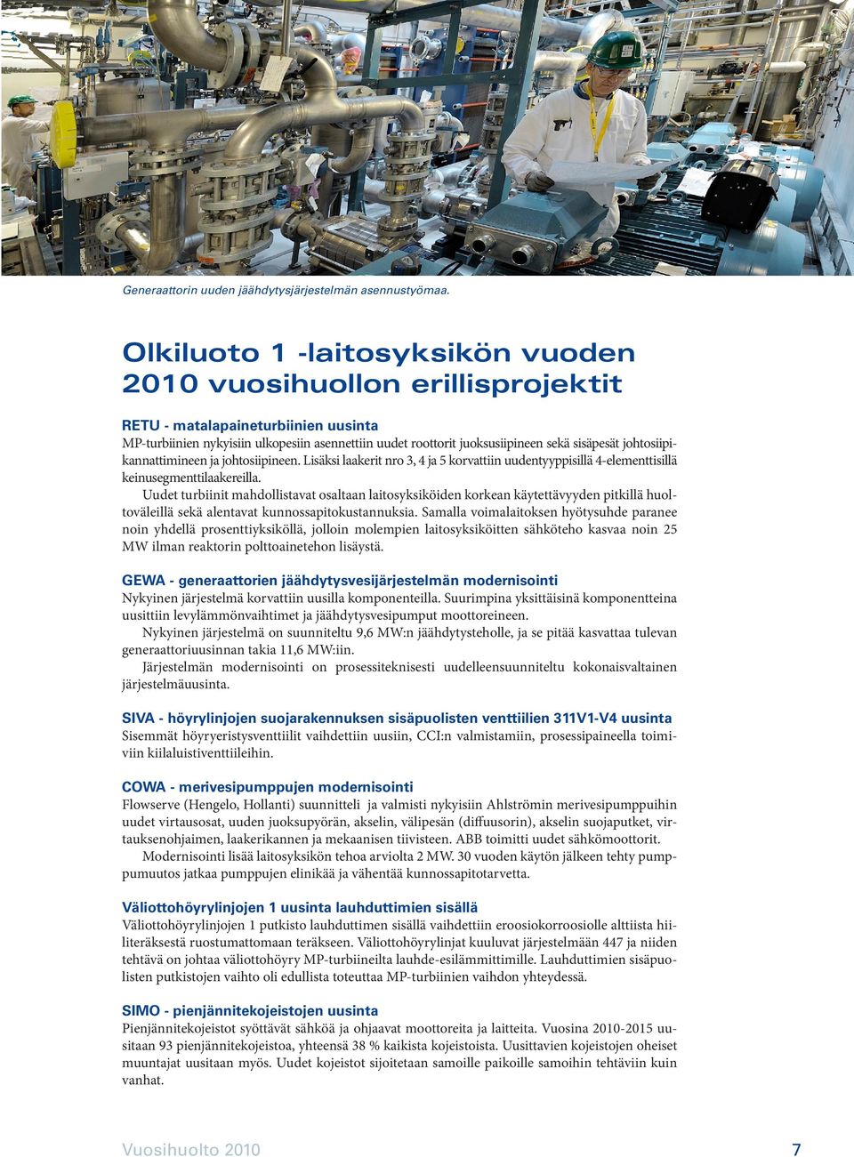 johtosiipikannattimineen ja johtosiipineen. Lisäksi laakerit nro 3, 4 ja 5 korvattiin uudentyyppisillä 4-elementtisillä keinusegmenttilaakereilla.