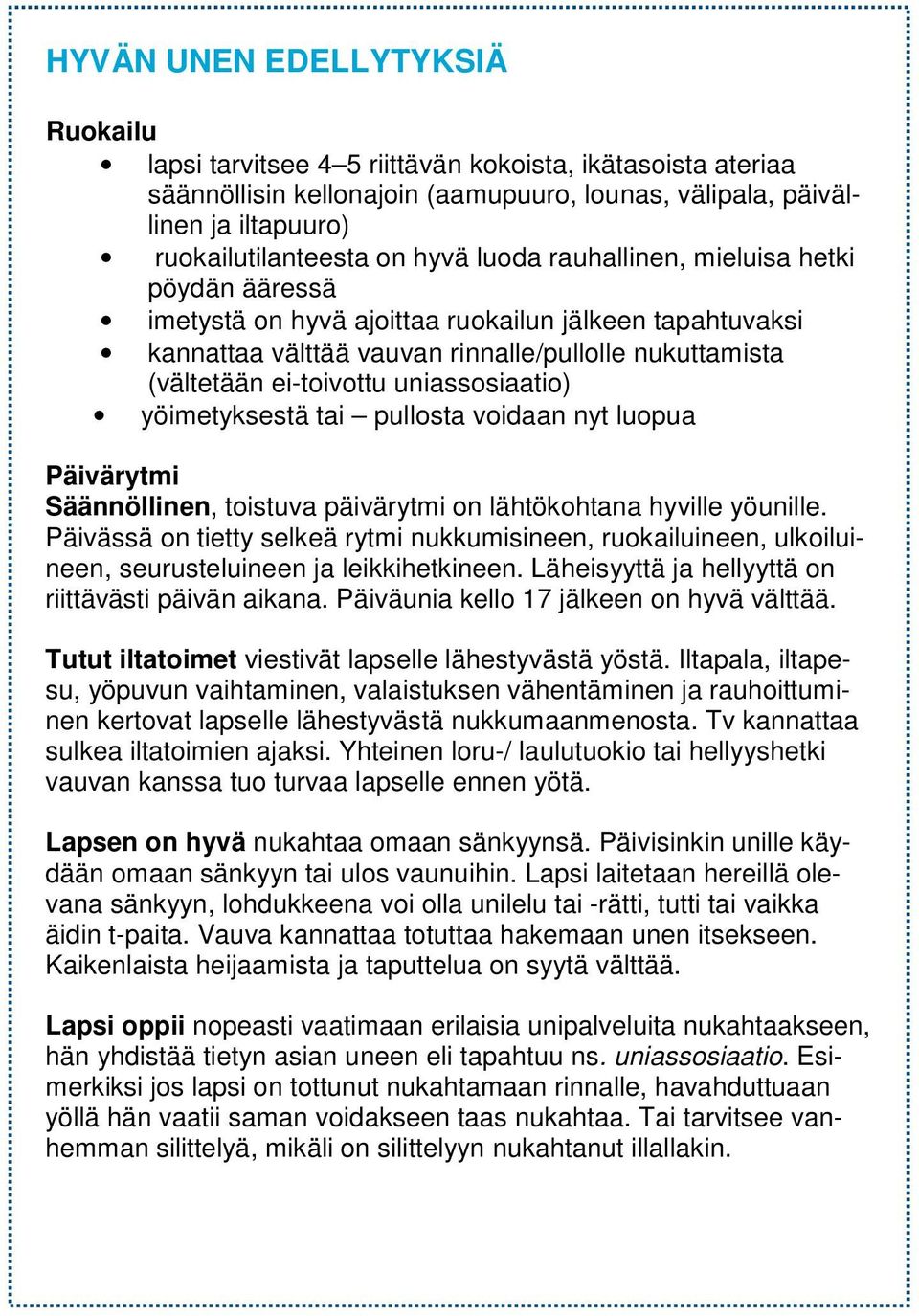 uniassosiaatio) yöimetyksestä tai pullosta voidaan nyt luopua Päivärytmi Säännöllinen, toistuva päivärytmi on lähtökohtana hyville yöunille.