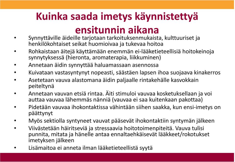 lapsen ihoa suojaava kinakerros Asetetaan vauva alastomana äidin paljaalle rintakehälle kasvokkain peiteltynä Annetaan vauvan etsiä rintaa.