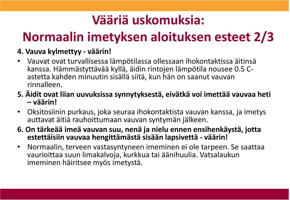 Äidit ovat liian uuvuksissa synnytyksestä, eivätkä voi imettää vauvaa heti väärin!