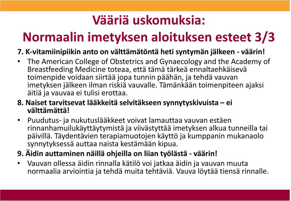 imetyksen jälkeen ilman riskiä vauvalle. Tämänkään toimenpiteen ajaksi äitiä ja vauvaa ei tulisi erottaa. 8. Naiset tarvitsevat lääkkeitä selvitäkseen synnytyskivuista ei välttämättä!