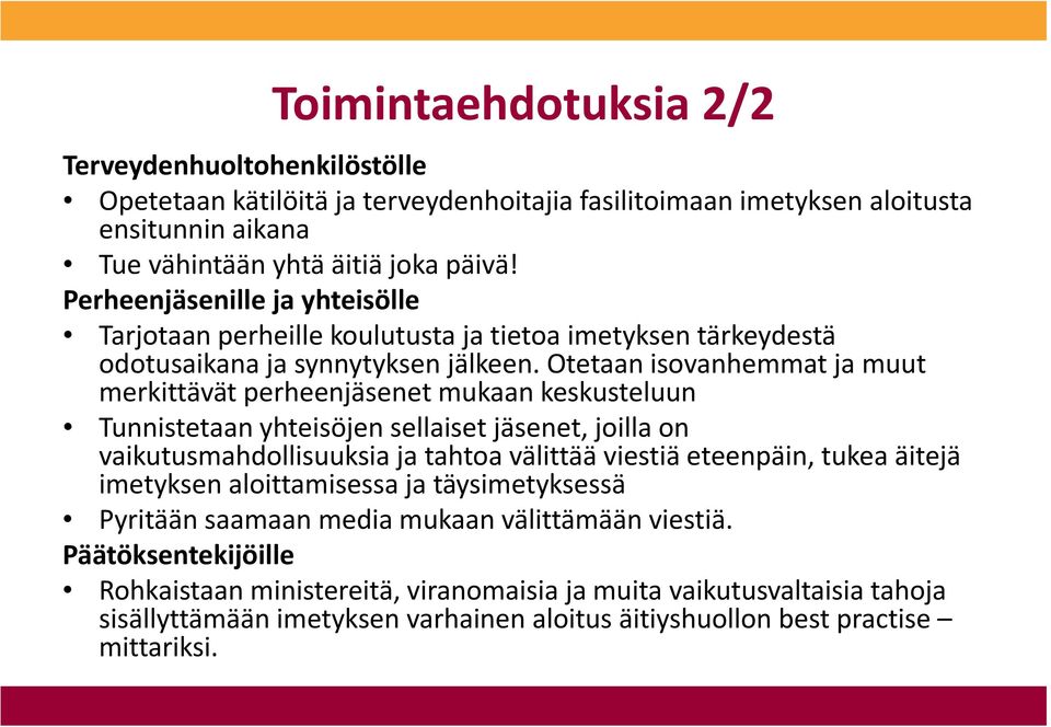 Otetaan isovanhemmat ja muut merkittävät perheenjäsenet mukaan keskusteluun Tunnistetaan yhteisöjen sellaiset jäsenet, joilla on vaikutusmahdollisuuksia ja tahtoa välittää viestiä eteenpäin, tukea