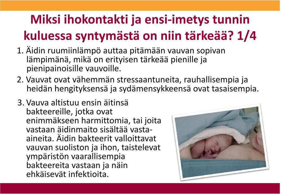 Vauvat ovat vähemmän stressaantuneita, rauhallisempia ja heidän hengityksensä ja sydämensykkeensä ovat tasaisempia. 3.