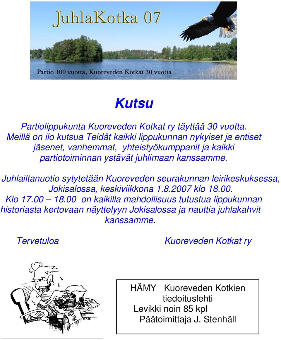 juhlimaan kanssamme. Juhlailtanuotio sytytetään Kuoreveden seurakunnan leirikeskuksessa, Jokisalossa, keskiviikkona 1.8.2007 klo 18.00. Klo 17.00 18.