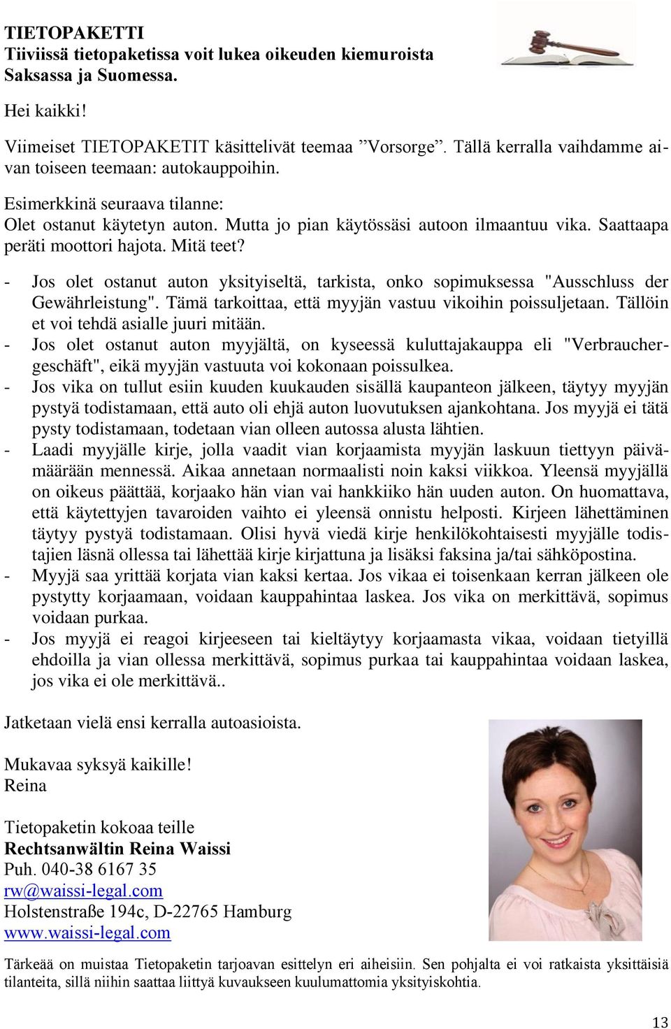 Saattaapa peräti moottori hajota. Mitä teet? - Jos olet ostanut auton yksityiseltä, tarkista, onko sopimuksessa "Ausschluss der Gewährleistung".