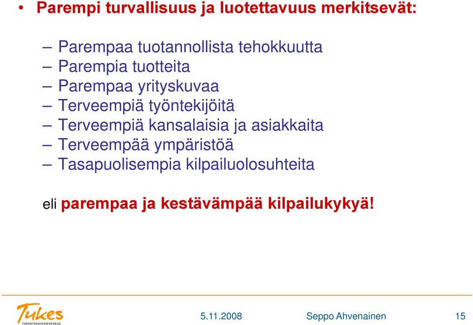 Terveempiä kansalaisia ja asiakkaita Terveempää ympäristöä Tasapuolisempia