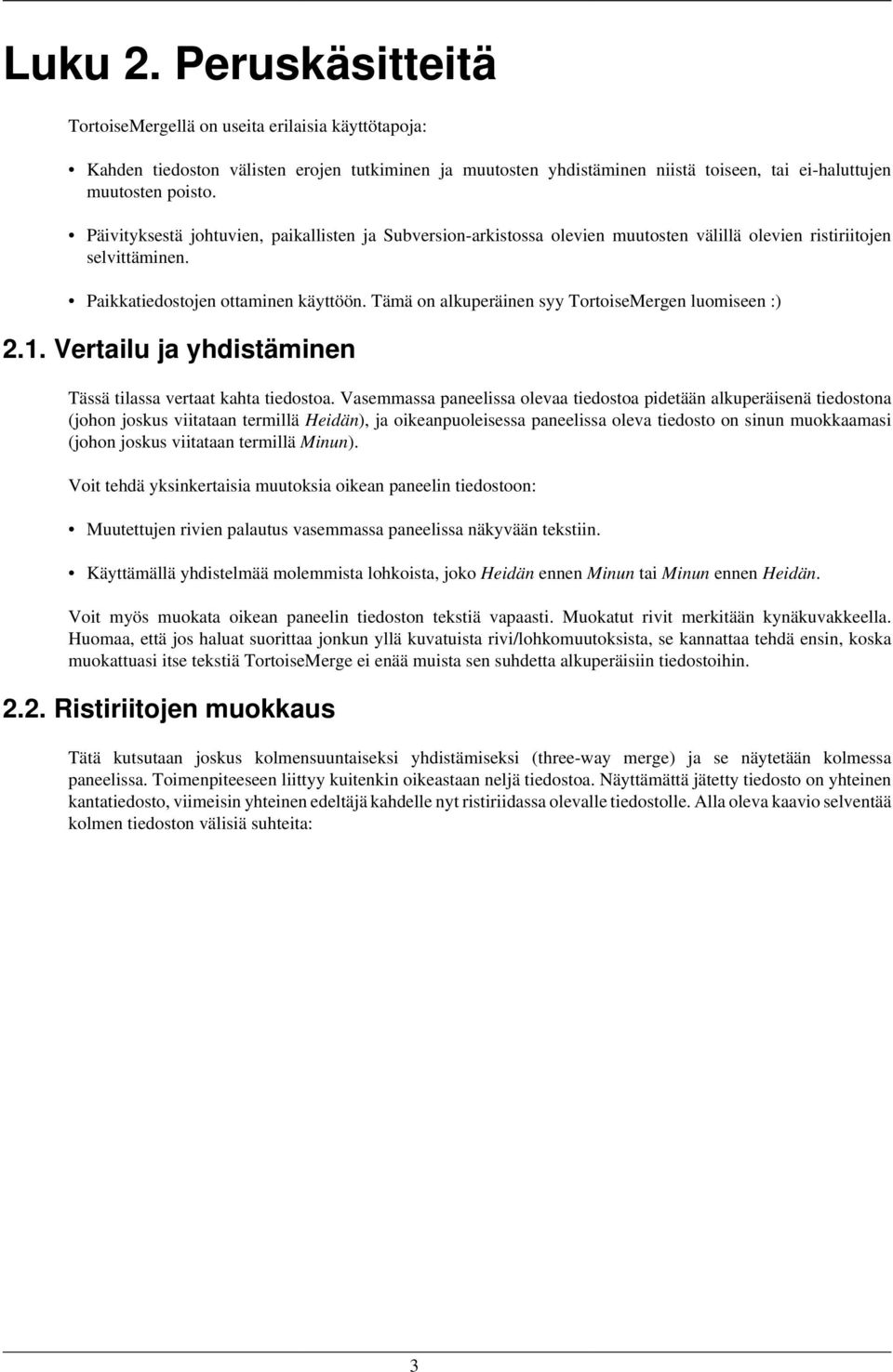 Tämä on alkuperäinen syy TortoiseMergen luomiseen :) 2.1. Vertailu ja yhdistäminen Tässä tilassa vertaat kahta tiedostoa.